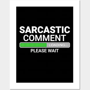 Sarcastic Comment Loading Please Wait Posters and Art